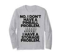 I Dont Have a Pinball Problem I Have a Storage Problem Long Sleeve T-Shirt