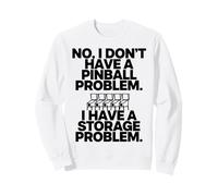 I Dont Have a Pinball Problem I Have a Storage Problem Sweatshirt