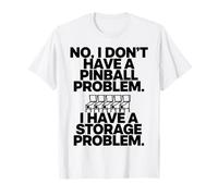I Dont Have a Pinball Problem I Have a Storage Problem T-Shirt