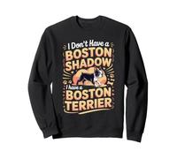 I Don't Have a Shadow I Have a Boston Terrier Bostie Sweatshirt