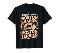 I Don't Have a Shadow I Have a Boston Terrier Bostie T-Shirt