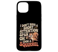 I Don't Have A Short Attention Span Oh Look A Squirrel ADHD Case for iPhone 15 Plus