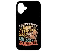 I Don't Have A Short Attention Span Oh Look A Squirrel ADHD Case for iPhone 16 Plus