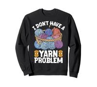 I Don't Have A Yarn Problem Sweatshirt