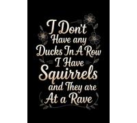 I Don't Have any Ducks In A Row I Have Squirrels and They are At a Rave: Funny Office Notebook: Fun and Sarcastic Gag Gift Work Journal with Vintage ... | Perfect for Appreciation and Bosses Day