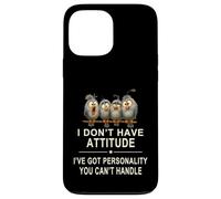 I Don't Have Attitude Got Personality You Can't Handle Case for iPhone 13 Pro Max
