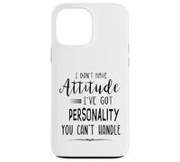 I Don't Have Attitude Got Personality You Can't Handle Case for iPhone 13 Pro Max