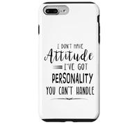 I Don't Have Attitude Got Personality You Can't Handle Case for iPhone 7 Plus/8 Plus