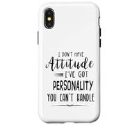 I Don't Have Attitude Got Personality You Can't Handle Case for iPhone X/XS