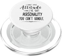 I Don't Have Attitude Got Personality You Can't Handle PopSockets PopGrip for MagSafe