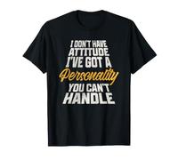 I Don't Have Attitude I've Got A Personality You Cant Handle T-Shirt