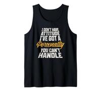 I Don't Have Attitude I've Got A Personality You Cant Handle Tank Top
