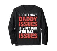 I Don't Have Daddy Issues It's My Dad Who Has Issues- Long Sleeve T-Shirt
