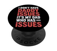 I Don't Have Daddy Issues It's My Dad Who Has Issues- PopSockets Adhesive PopGrip