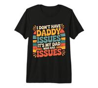 I Don't Have Daddy Issues It's My Dad Who Has Issues - Premium T-Shirt