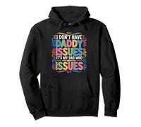 I Don't Have Daddy Issues It's My Dad Who Has Issues - Pullover Hoodie