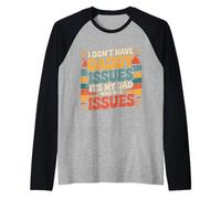 I Don't Have Daddy Issues It's My Dad Who Has Issues - Raglan Baseball Tee