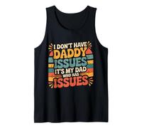 I Don't Have Daddy Issues It's My Dad Who Has Issues - Tank Top