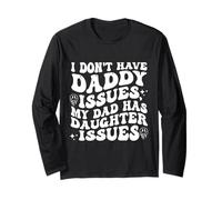 I Don't Have Daddy Issues My Father Has Daughter Issues Long Sleeve T-Shirt