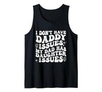 I Don't Have Daddy Issues My Father Has Daughter Issues Tank Top