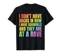 I Don't Have Ducks I Have Squirrels Funny Shirt Rave EDC Value Graphic T-Shirt