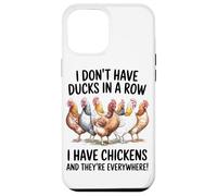 I Don't Have Ducks In A Row I Have Chickens And Chicken Farm Case for iPhone 12 Pro Max