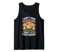 I Dont Have Ducks in A Row I Have Ducks Everywhere Funny Tank Top