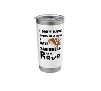 I Don't Have Ducks in A Row. I Have Squirrels at A Rave Stainless Steel Insulated Tumbler