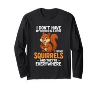 I Don't Have Ducks In A Row I Have Squirrels Long Sleeve T-Shirt