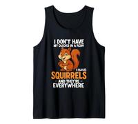 I Don't Have Ducks In A Row I Have Squirrels Tank Top