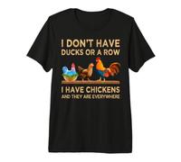 I Don't Have Ducks Or A Row I Have Chickens are Everywhere Premium T-Shirt