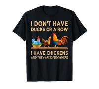 I Don't Have Ducks Or A Row I Have Chickens Are Everywhere T-Shirt