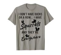 I Don't Have Ducks Or a Row I Have Squirrels Everywhere T-Shirt