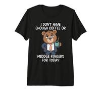 I Don't Have Enough Coffee Or Middle Fingers for Today Premium T-Shirt