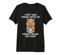 I Don't Have Enough Coffee Or Middle Fingers for Today Premium T-Shirt