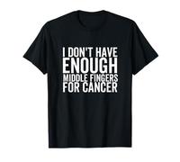 I Don't Have Enough Middle Fingers for Cancer Funny Chemo T-Shirt
