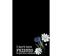 I don't have Friends: so got this notebook: A perfect journal for everyday use. Buy it for yourself or gift to the friend who needs it.