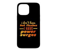 I DON'T HAVE HOT FLASHES POWER SURGES Funny Menopause Meme Case for iPhone 13 Pro Max