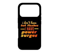 I DON'T HAVE HOT FLASHES POWER SURGES Funny Menopause Meme Case for iPhone 17 Pro