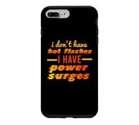 I DON'T HAVE HOT FLASHES POWER SURGES Funny Menopause Meme Case for iPhone 7 Plus/8 Plus