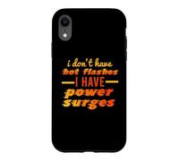 I DON'T HAVE HOT FLASHES POWER SURGES Funny Menopause Meme Case for iPhone XR
