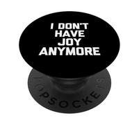 I Don't Have Joy Anymore - Funny Saying Sarcastic Novelty PopSockets Adhesive PopGrip