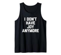 I Don't Have Joy Anymore - Funny Saying Sarcastic Novelty Tank Top