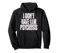 I Don't Have LLM Psychosis Funny AI Theory Meme Glitch Pullover Hoodie