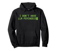I Don't Have LLM Psychosis Funny AI Theory Meme Sarcasm Pullover Hoodie