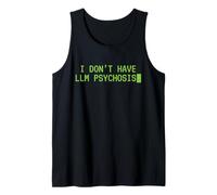 I Don't Have LLM Psychosis Funny AI Theory Meme Sarcasm Tank Top