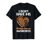 I Dont Have MS Multiple Sclerosis Awareness T-Shirt