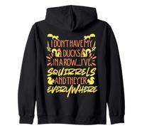 I Don't Have My Ducks In A Row I've Squirrels Everywhere Zip Hoodie