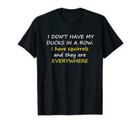 I Don't Have My Ducks In A Row. T-Shirt