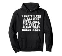 I Don't Have Resting Bitch Face I'm Just A Bitch Who Needs Pullover Hoodie